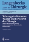 Image for Wahrung Des Bestandes, Wandel Und Fortschritt Der Chirurgie: Moglichkeiten Und Grenzen Unter Veranderten Okonomischen Bedingungen. : 1996