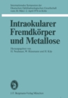 Image for Intraokularer Fremdkorper und Metallose: Internationales Symposion der Deutschen Ophthalmologischen Gesellschaft vom 30. Marz - 2. April 1976 in Koln