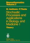Image for Stochastic processes and applications in biology and medicine I : Theory