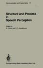 Image for Structure and Process in Speech Perception : Proceedings of the Symposium on Dynamic Aspects of Speech Perception held at I.P.O., Eindhoven, Netherlands, August 4–6, 1975