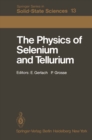 Image for Physics of Selenium and Tellurium: Proceedings of the International Conference on the Physics of Selenium and Tellurium, Konigstein, Fed. Rep. of Germany, May 28-31, 1979