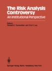 Image for Risk Analysis Controversy: An Institutional Perspective