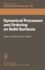Image for Dynamical Processes and Ordering on Solid Surfaces: Proceedings of the Seventh Taniguchi Symposium, Kashikojima, Japan, September 10-14, 1984