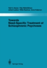 Image for Towards Need-Specific Treatment of Schizophrenic Psychoses: A Study of the Development and the Results of a Global Psychotherapeutic Approach to Psychoses of the Schizophrenia Group in Turku, Finland