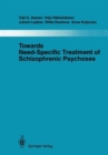 Image for Towards Need-Specific Treatment of Schizophrenic Psychoses : A Study of the Development and the Results of a Global Psychotherapeutic Approach to Psychoses of the Schizophrenia Group in Turku, Finland
