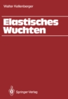 Image for Elastisches Wuchten: Modale Verfahren, EK-Technik, Sondertechniken, automatisches und thermisches Wuchten