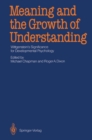 Image for Meaning and the Growth of Understanding: Wittgenstein&#39;s Significance for Developmental Psychology
