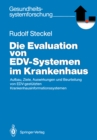 Image for Die Evaluation von EDV-Systemen im Krankenhaus: Aufbau, Ziele, Auswirkungen und Beurteilung von EDV-gestutzten Krankenhausinformationssystemen