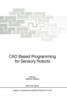 Image for CAD Based Programming for Sensory Robots: Proceedings of the NATO Advanced Research Workshop on CAD Based Programming for Sensory Robots held in Il Ciocco, Italy, July 4-6, 1988