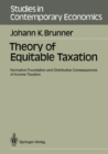 Image for Theory of Equitable Taxation: Normative Foundation and Distributive Consequences of Income Taxation