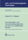Image for Freundschaften Und Freundschaftsverstandnis Bei Drei- Bis Zwolfjahrigen Kindern: Sozial- Und Entwicklungspsychologische Aspekte