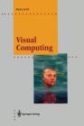 Image for Visual Computing : The Integration of Computer Graphics, Visual Perception and Imaging