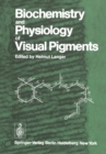 Image for Biochemistry and Physiology of Visual Pigments: Symposium Held at Institut fur Tierphysiologie, Ruhr-Universitat Bochum/W. Germany, August 27-30, 1972