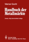 Image for Handbuch der Metallmarkte: Erzvorkommen, Metallgewinnung, Metallverwendung Preisbildung Handelsregelungen.