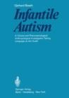 Image for Infantile Autism: A Clinical and Phenomenological-Anthropological Investigation Taking Language as the Guide