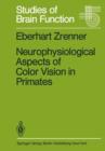 Image for Neurophysiological Aspects of Color Vision in Primates : Comparative Studies on Simian Retinal Ganglion Cells and the Human Visual System