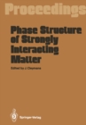 Image for Phase Structure of Strongly Interacting Matter: Proceedings of a Summer School on Theoretical Physics, Held at the University of Cape Town, South Africa, January 8-19, 1990