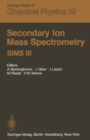 Image for Secondary Ion Mass Spectrometry SIMS III: Proceedings of the Third International Conference, Technical University, Budapest, Hungary, August 30-September 5, 1981