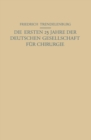 Image for Die ersten 25 Jahre der Deutschen Gesellschaft fur Chirurgie : Ein Beitrag zur Geschichte der Chirurgie