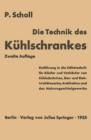 Image for Die Technik des Kuhlschrankes : Einfuhrung in die Kaltetechnik fur Kaufer und Verkaufer von Kuhlschranken, Gas- und Elektrizitatswerke, Architekten und das Nahrungsmittelgewerbe