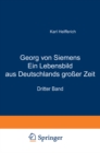 Image for Georg von Siemens Ein Lebensbild aus Deutschlands groer Zeit: Dritter Band