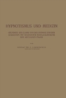 Image for Hypnotismus und Medizin: Grundriss der Lehre von der Hypnose und der Suggestion mit Besonderer Berucksichtigung der Arztlichen Praxis
