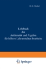 Image for Lehrbuch der Arithmetik und Algebra fur hohere Lehranstalten bearbeitet