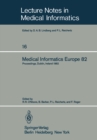 Image for Medical Informatics Europe 82: Fourth Congress of the European Federation of Medical Informatics Proceedings, Dublin, Ireland, March 21-25, 1982