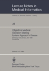 Image for Objective Medical Decision-Making Systems Approach in Disease: Workshop, Crete, Greece, April 30-May 5, 1985 Proceedings