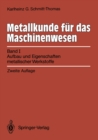 Image for Metallkunde Fur Das Maschinenwesen: Band I, Aufbau Und Eigenschaften Metallischer Werkstoffe