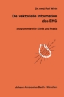 Image for Die vektorielle Information des EKG: programmiert fur Klinik und Praxis