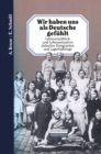 Image for Wir Haben Uns Als Deutsche Gefuhlt: Lebensruckblick Und Lebenssituation Judischer Emigranten Und Lagerhaftlinge