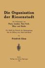 Image for Die Organisation der Riesenstadt : Die Verfassungen von Paris, London, New York, Wien und Berlin