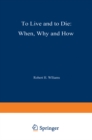 Image for To Live and to Die: When, Why, and How