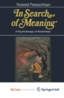 Image for In Search of Meaning : A Psychotherapy of Small Steps