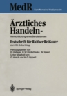 Image for Arztliches Handeln - Verrechtlichung eines Berufsstandes: Festschrift fur Walther Weiauer zum 65. Geburtstag.