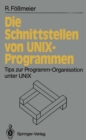 Image for Die Schnittstellen Von Unix-programmen: Tips Zur Programm-organisation Unter Unix