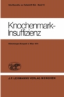 Image for Knochenmark-insuffizienz: Berichtsband Des Deutsch-osterreichischen Kongresses Fur Hamatologie 21. - 23. Marz 1974 in Wien : 16