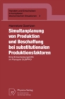 Image for Simultanplanung von Produktion und Beschaffung bei substitutionalen Produktionsfaktoren: Eine Entscheidungshilfe im Planspiel SUBPRO