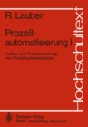Image for Prozeautomatisierung I: Aufbau und Programmierung von Prozerechensystemen