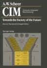 Image for CIM. Computer Integrated Manufacturing: Towards the Factory of the Future