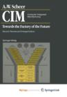 Image for CIM. Computer Integrated Manufacturing : Towards the Factory of the Future