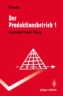 Image for Der Produktionsbetrieb: Organisation, Produkt, Planung