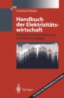 Image for Handbuch Der Elektrizitatswirtschaft: Technische, Wirtschaftliche Und Rechtliche Grundlagen