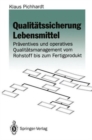 Image for Qualitatssicherung Lebensmittel : Praventives und operatives Qualitatsmanagement vom Rohstoff bis zum Fertigprodukt