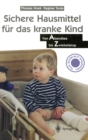 Image for Sichere Hausmittel Fur Das Kranke Kind: Von Abendtee Bis Zwiebelsirup