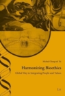 Image for Harmonizing Bioethics : Global Way in Integrating People and Values. Foreword Hans-Martin Sass Volume 49