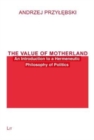 Image for The Value of Motherland : An Introduction to a Hermeneutic Philosophy of Politics