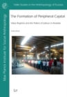 Image for The Formation of Peripheral Capital : Value Regimes and the Politics of Labour in Anatolia