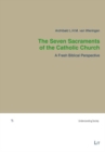 Image for Seven Sacraments of the Catholic Church The : A Fresh Biblical Perspective